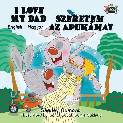 I Love My Dad (Miluji svého tátu) Szeretem az Apukamat: Anglicko-maďarské dvojjazyčné vydání - I Love My Dad Szeretem az Apukamat: English Hungarian Bilingual Edition