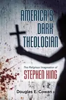 Americký temný teolog: Náboženská imaginace Stephena Kinga - America's Dark Theologian: The Religious Imagination of Stephen King