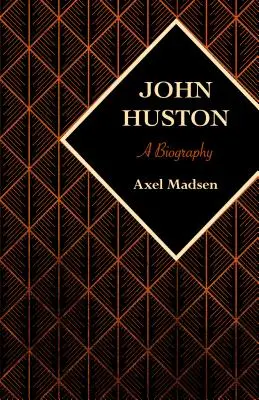 John Huston: Huston: Životopis - John Huston: A Biography