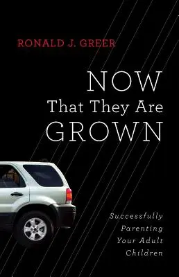 Teď, když už jsou dospělí: Úspěšná výchova dospělých dětí - Now That They Are Grown: Successfully Parenting Your Adult Children