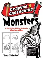 Kreslení a kreslení příšerek: Kreslení a kreslení příšerek: Průvodce krok za krokem pro začínající tvůrce příšerek - Drawing & Cartooning Monsters: A Step-By-Step Guide for the Aspiring Monster-Maker