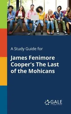 Studijní příručka k románu Jamese Fenimora Coopera Poslední Mohykán - A Study Guide for James Fenimore Cooper's The Last of the Mohicans