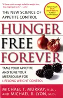 Navždy bez hladu: Nová věda o kontrole chuti k jídlu - Hunger Free Forever: The New Science of Appetite Control
