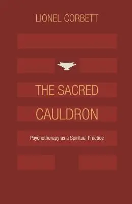 Posvátný kotel: Psychoterapie jako duchovní praxe - The Sacred Cauldron: Psychotherapy as a Spiritual Practice
