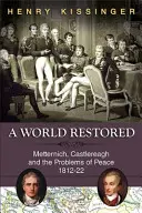 Obnovený svět: Metternich, Castlereagh a problémy míru, 1812-22 - A World Restored: Metternich, Castlereagh and the Problems of Peace, 1812-22