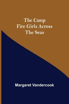 The Camp Fire Girls Across the Seas - The Camp Fire Girls Across The Seas