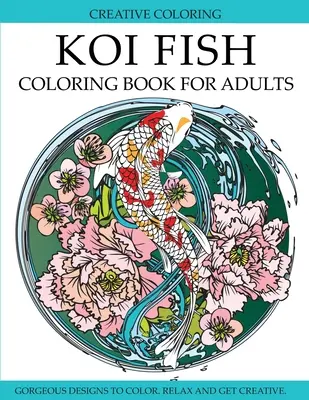 Koi Fish Coloring Book for Adults (Kniha omalovánek pro dospělé): Nádherné vzory ryb koi k vybarvení: knížka pro dospělé s motivy ryb koi k vybarvení. - Koi Fish Coloring Book for Adults: Gorgeous Koi Fish Designs to Color