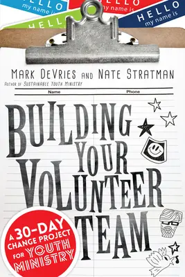 Budování týmu dobrovolníků: Třicetidenní projekt změny pro službu mládeže - Building Your Volunteer Team: A 30-Day Change Project for Youth Ministry