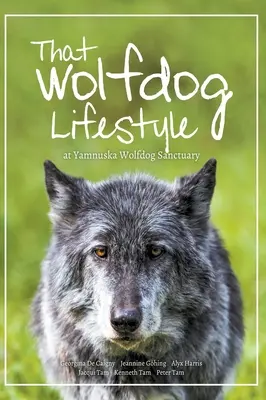 That Wolfdog Lifestyle: at Yamnuska Wolfdog Sanctuary (Životní styl vlčích psů) - That Wolfdog Lifestyle: at Yamnuska Wolfdog Sanctuary