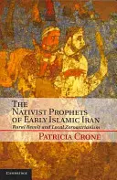 Nativističtí proroci raného islámského Íránu: Venkovská vzpoura a místní zoroastrismus - The Nativist Prophets of Early Islamic Iran: Rural Revolt and Local Zoroastrianism