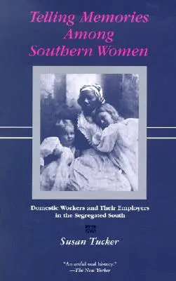 Vyprávění vzpomínek jižanských žen: Domácí pracovnice a jejich zaměstnavatelé na segregovaném Jihu - Telling Memories Among Southern Women: Domestic Workers and Their Employers in the Segregated South