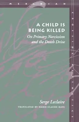 Zabíjí se dítě: O primárním narcismu a pudu smrti - A Child Is Being Killed: On Primary Narcissism and the Death Drive