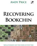 Recovering Bookchin: Sociální ekologie a krize naší doby - Recovering Bookchin: Social Ecology and the Crises of Our Time