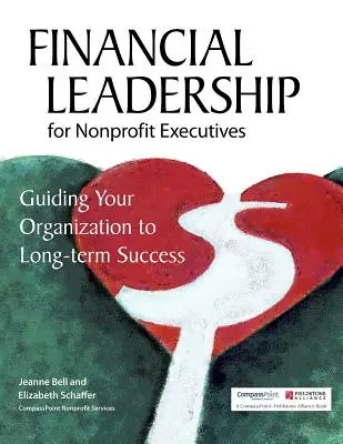 Finanční vedení pro vedoucí pracovníky neziskových organizací: Vedení organizace k dlouhodobému úspěchu - Financial Leadership for Nonprofit Executives: Guiding Your Organization to Long-Term Success