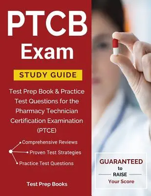 Studijní příručka ke zkoušce PTCB: Přípravná kniha na zkoušku a cvičné testové otázky k certifikační zkoušce pro lékárenské techniky (PTCE). - PTCB Exam Study Guide: Test Prep Book & Practice Test Questions for the Pharmacy Technician Certification Examination (PTCE)