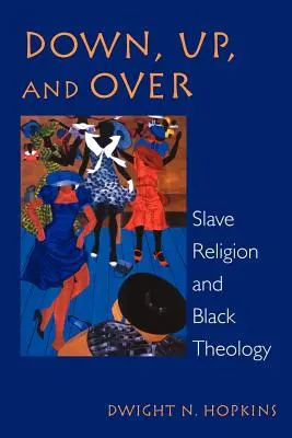 Dolů, nahoru a přes: Náboženství otroků a černošská teologie - Down, Up, and Over: Slave Religion and Black Theology