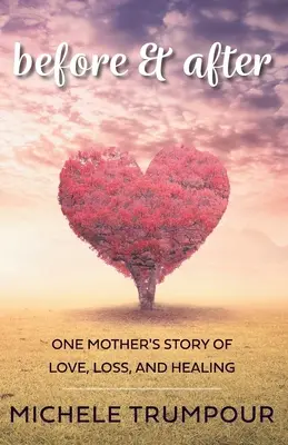 Před a po: Příběh jedné matky o lásce, ztrátě a uzdravení. - Before and After: One Mother's Story of Love, Loss, and Healing