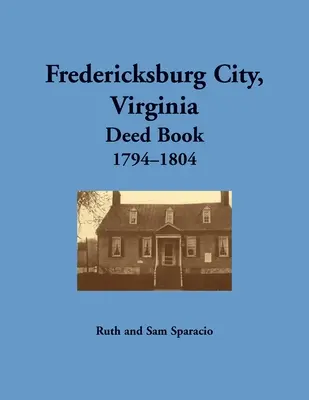 Město Fredericksburg, Virginie Kniha listin, 1794-1804 - Fredericksburg City, Virginia Deed Book, 1794-1804