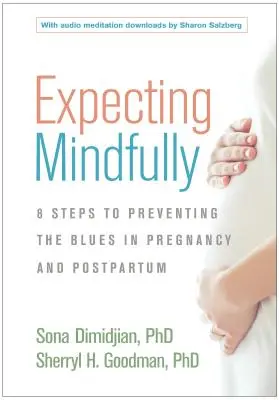 Očekávání s rozvahou: Vyživujte svou emocionální pohodu a předcházejte depresím během těhotenství a po porodu. - Expecting Mindfully: Nourish Your Emotional Well-Being and Prevent Depression During Pregnancy and Postpartum