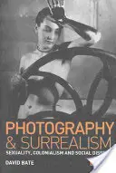 Fotografie a surrealismus: Sexualita, kolonialismus a sociální disent. - Photography and Surrealism: Sexuality, Colonialism and Social Dissent