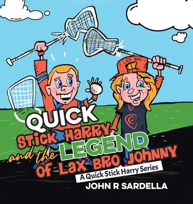 Rychlonožka Harry a legenda o Lax Bro Johnnym: Série Rychlonožka Harry - Quick Stick Harry and the Legend of Lax Bro Johnny: A Quick Stick Harry Series