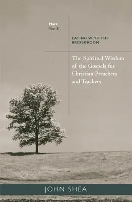 Duchovní moudrost evangelií pro křesťanské kazatele a učitele: (ročník B) - Spiritual Wisdom of the Gospels for Christian Preachers and Teachers: Eating with the Bridegroom (Year B)