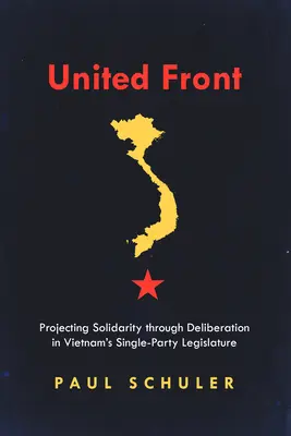 Jednotná fronta: Projektování solidarity prostřednictvím jednání ve vietnamském zákonodárném sboru jedné strany - United Front: Projecting Solidarity Through Deliberation in Vietnam's Single-Party Legislature