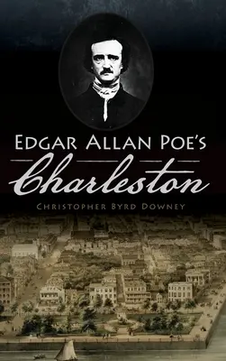 Charleston Edgara Allana Poea - Edgar Allan Poe's Charleston
