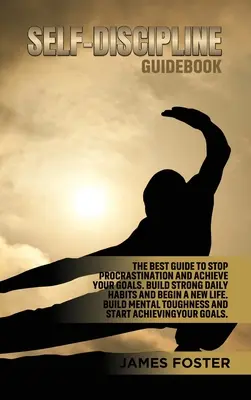 Průvodce sebekázní: Nejlepší průvodce, jak zastavit prokrastinaci a dosáhnout svých cílů. Vybudujte si silné každodenní návyky a začněte nový život. Vybudujte si m - Self-Discipline Guidebook: The best Guide to Stop Procrastination and Achieve Your Goals. Build strong Daily Habits and begin a new life. Build M