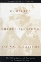 Kamikadze, třešňové květy a nacionalismy: Militarizace estetiky v japonských dějinách - Kamikaze, Cherry Blossoms, and Nationalisms: The Militarization of Aesthetics in Japanese History