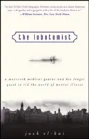 Lobotomista: Geniální lékař a jeho tragická snaha zbavit svět duševních chorob (Lobotomist: A Maverick Medical Genius and His Tragic Quest to Rid World of Mental Illness) - The Lobotomist: A Maverick Medical Genius and His Tragic Quest to Rid the World of Mental Illness