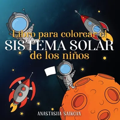 Libro para colorear el sistema solar de los nios: a 8 aos. - Astronautas, planetas, naves espaciales y el universo para nios de 4 a 8 aos - Libro para colorear el sistema solar de los nios: Astronautas, planetas, naves espaciales y el universo para nios de 4 a 8 aos