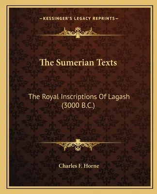 Sumerské texty: Královské nápisy z Lagaše (3000 př. n. l.) - The Sumerian Texts: The Royal Inscriptions of Lagash (3000 B.C.)
