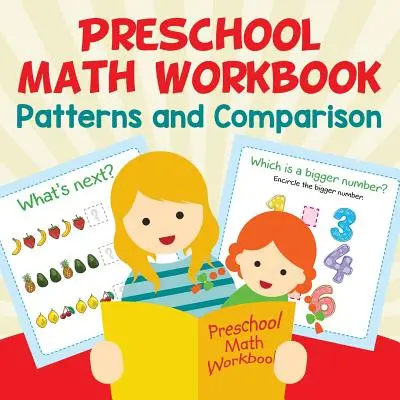 Pracovní sešit matematiky pro předškoláky: Dětské knihy pro matematiky - Preschool Math Workbook: Patterns and Comparison