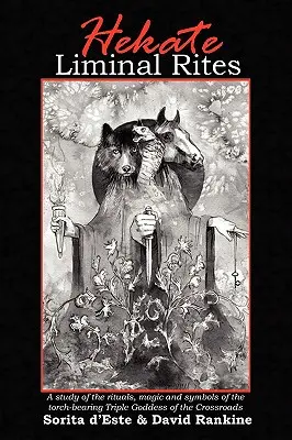 Liminální obřady pro Hekaté: A Study of the Rituals, Magic and Symbols of the torch-bearing Triple Goddess of the Crossroads (Studie o rituálech, magii a symbolech trojité bohyně křižovatek) - Hekate Liminal Rites: A Study of the Rituals, Magic and Symbols of the torch-bearing Triple Goddess of the Crossroads