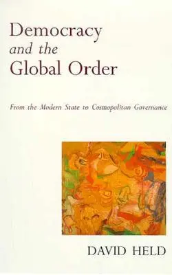 Demokracie a globální řád: Od moderního státu ke kosmopolitnímu vládnutí - Democracy and the Global Order: From the Modern State to Cosmopolitan Governance