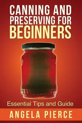 Konzervování a zavařování pro začátečníky: Základní tipy a průvodce - Canning and Preserving for Beginners: Essential Tips and Guide