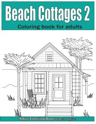 Beach Cottages Volume 2: Adult Coloring Book (Chaloupky na pláži, 2. díl: Omalovánky pro dospělé) - Beach Cottages Volume 2: Adult Coloring Book