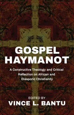 Evangelium Haymanot: A Constructive Theology and Critical Reflection on African and Diasporic Christianity (Konstruktivní teologie a kritická reflexe afrického a diasporického křesťanství) - Gospel Haymanot: A Constructive Theology and Critical Reflection on African and Diasporic Christianity