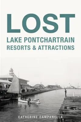 Ztracená letoviska a atrakce u jezera Pontchartrain - Lost Lake Pontchartrain Resorts and Attractions