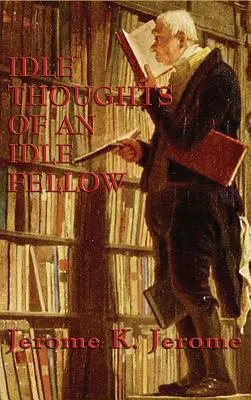 Zahálčivé myšlenky zahálčivého člověka - Idle Thoughts of an Idle Fellow