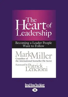 Srdce vůdcovství: Stát se lídrem, kterého lidé chtějí následovat (Large Print 16pt) - The Heart of Leadership: Becoming a Leader People Want to Follow (Large Print 16pt)