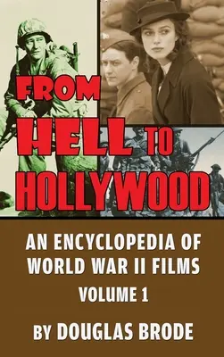 Z pekla do Hollywoodu: (vázané vydání): Encyklopedie filmů z druhé světové války, 1. díl (vázané vydání) - From Hell To Hollywood: An Encyclopedia of World War II Films Volume 1 (hardback)