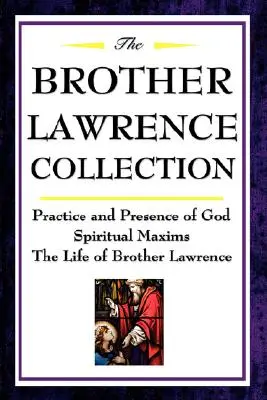 Sbírka bratra Lawrence: Vavřince: praxe a přítomnost Boží, duchovní moudrosti, život bratra Vavřince - The Brother Lawrence Collection: Practice and Presence of God, Spiritual Maxims, the Life of Brother Lawrence