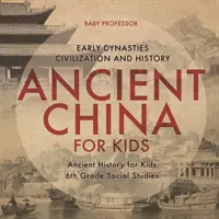 Starověká Čína pro děti - rané dynastie, civilizace a dějiny Starověké dějiny pro děti Společenské vědy pro 6. třídu - Ancient China for Kids - Early Dynasties, Civilization and History Ancient History for Kids 6th Grade Social Studies