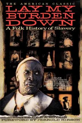 Slož břemeno mé: Lidové dějiny otroctví - Lay My Burden Down: A Folk History of Slavery