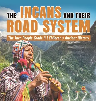 Inkové a jejich silniční systém - Inkové 4. třída - Dětské knihy o starověkých dějinách - The Incans and Their Road System - The Inca People Grade 4 - Children's Ancient History