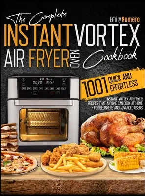 Instant Vortex Air Fryer Oven Cookbook 1001: Quick and Effortless Instant Vortex Air Fryer Recipes that Anyone Can Cook at Home (Instantní fritéza s vířivým ohřevem na vzduchu 1001: Rychlé a snadné recepty, které si může doma uvařit každý) - Instant Vortex Air Fryer Oven Cookbook 1001: Quick and Effortless Instant Vortex Air Fryer Recipes that Anyone Can Cook at Home