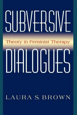 Subverzivní dialogy: Teorie ve feministické terapii - Subversive Dialogues: Theory in Feminist Therapy