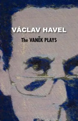 Vaňkovy hry (Havlova sbírka) - The Vanek Plays (Havel Collection)